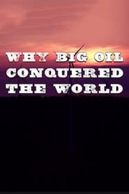 Why Big Oil Conquered the World