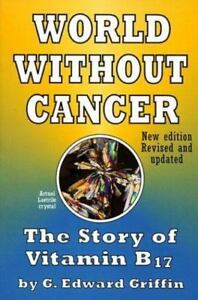 World Without Cancer - The Story of Vitamin B17 by G. Edward Griffin